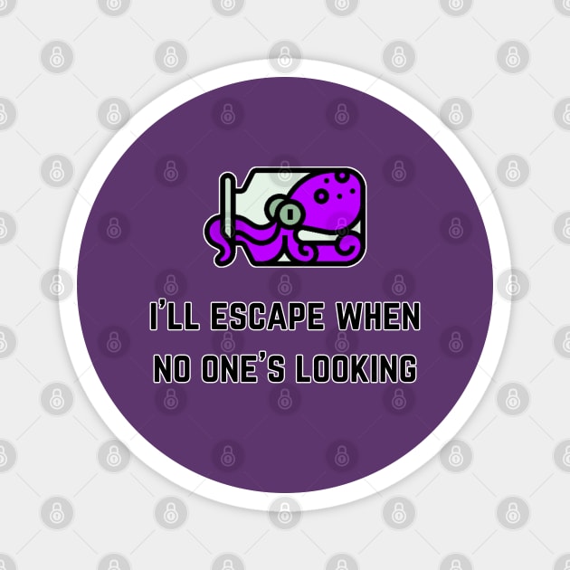 I'll Escape When No One's Looking (MD23QU013f) Magnet by Maikell Designs